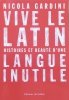 Nicola Gardini Vive le latin: Histoires et beauté d'une langue inutile